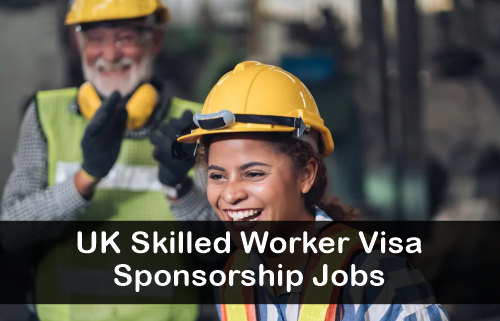 UK Skilled Worker Visa Sponsorship Jobs