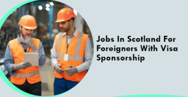 Jobs In Scotland For Foreigners With Visa Sponsorship