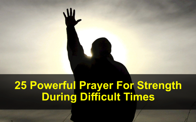 25 Powerful Prayer For Strength During Difficult Times