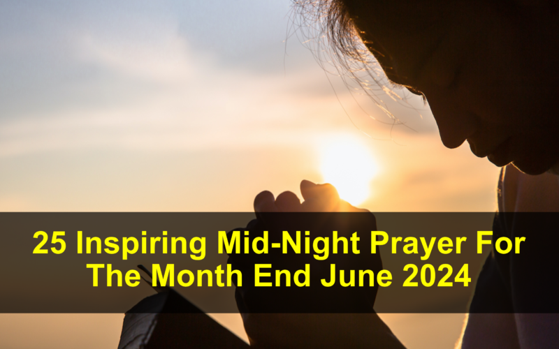 Mid-Night Prayer For The Month End June 2024